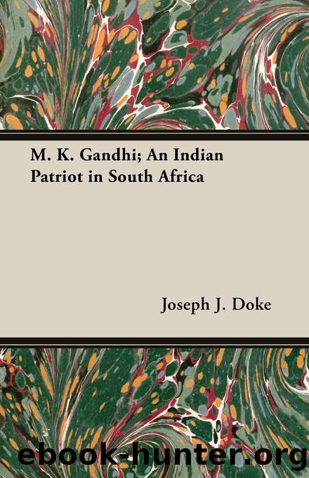 M. K. Gandhi; An Indian Patriot in South Africa by Joseph J. Doke