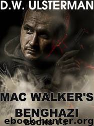 MAC WALKER'S BENGHAZI: The Complete Collection by D. W. Ulsterman