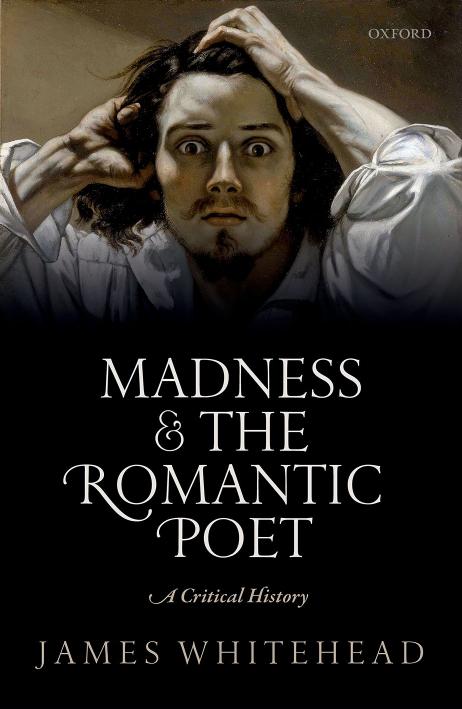 MADNESS AND THE ROMANTIC POET : a critical history by James Whitehead