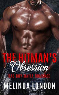 MAFIA ROMANCE: The Hitmans Obsession: Bad Boy Alpha Male Mafia Pregnancy Romance (Contemporary Crime Thriller & Suspense Romance) by Melinda London