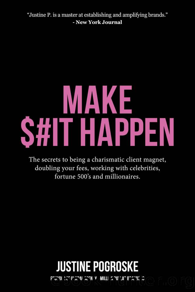 MAKE $#IT HAPPEN: The secrets to being a charismatic client magnet, doubling your fees, working with celebrities, fortune 500âs and millionaires. by Pogroske Justine