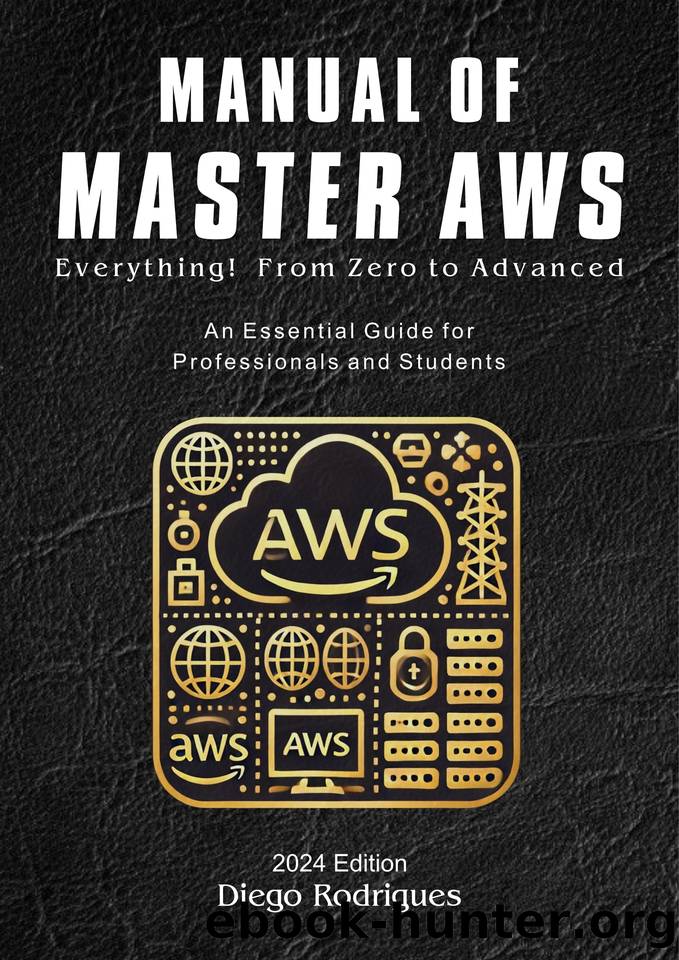MANUAL OF MASTER AWS 2024 Edition: Everything! From Zero to Advanced. An Essential Guide for Professionals and Students by Rodrigues Diego
