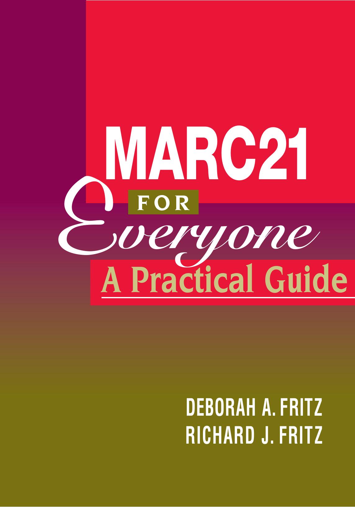 MARC 21 for Everyone : A Practical Guide by Deborah A. Fritz; Richard J. Fritz