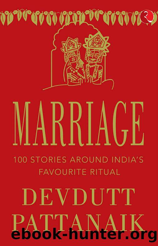 MARRIAGE: 100 STORIES AROUND INDIAâS FAVOURITE RITUAL by Devdutt Pattanaik