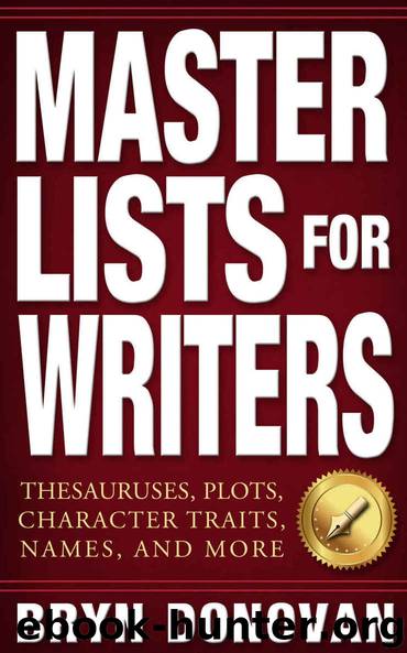 MASTER LISTS FOR WRITERS: Thesauruses, Plots, Character Traits, Names, and More by Bryn Donovan