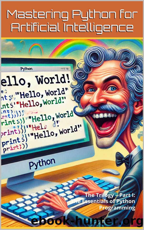 MASTERING PYTHON FOR ARTIFICIAL INTELLIGENCE: The Trilogy â Part I: The Essentials of Python Programming by Yildiz Muslum