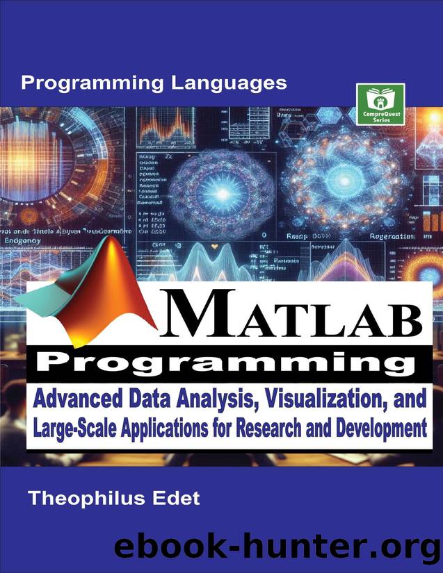 MATLAB Programming: Advanced Data Analysis, Visualisation, and Large-Scale Applications for Research and Development (Mastering Programming Languages Series) by Edet Theophilus