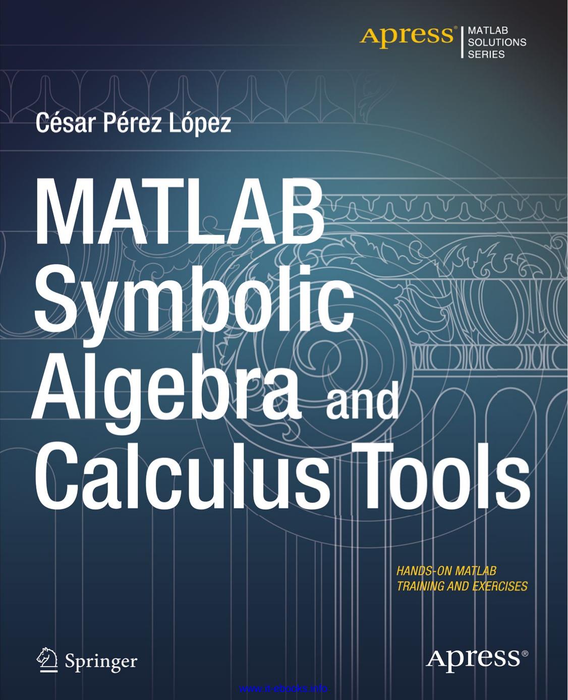 MATLAB Symbolic Algebra and Calculus Tools by Cesar Perez Lopez