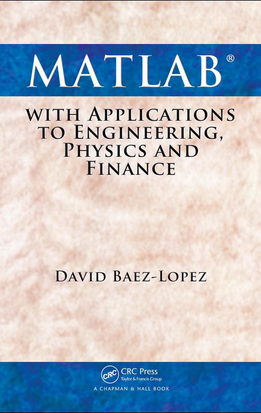MATLAB with Applications to Engineering, Physics and Finance by David Baez-Lopez