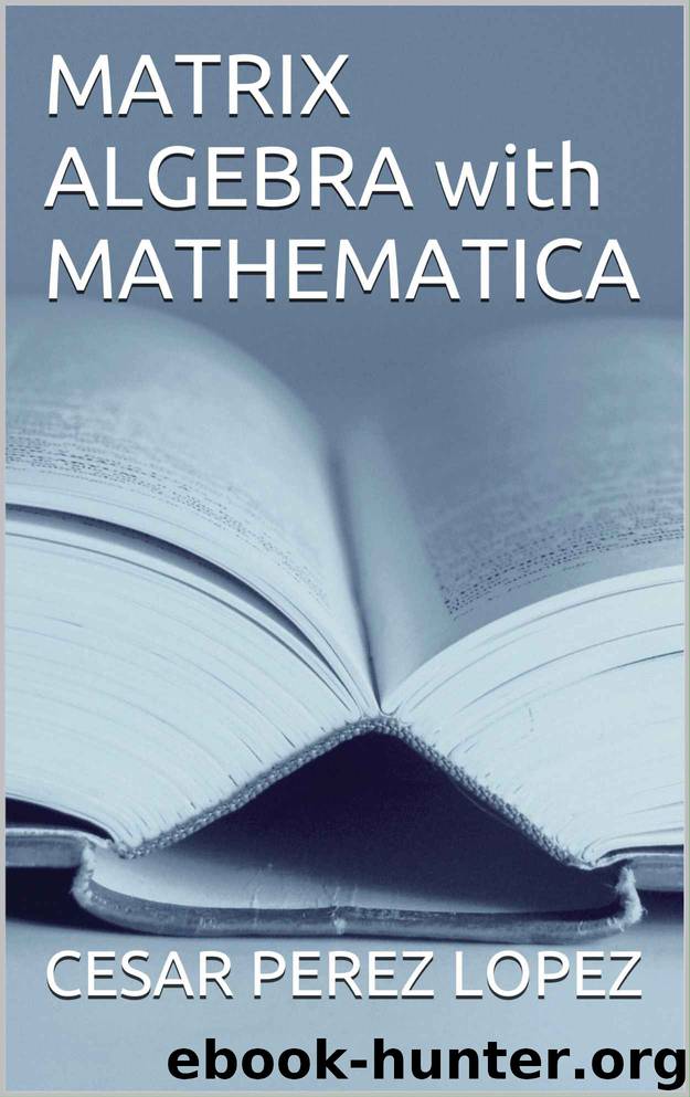 MATRIX ALGEBRA with MATHEMATICA by CESAR PEREZ LOPEZ