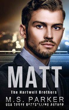 MATT (The Hartwell Brothers Book 2) by M. S. Parker