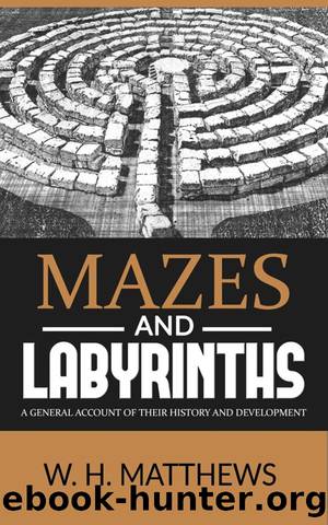 MAZES AND LABYRINTHS--A general account of their history and development by W. H. Matthews