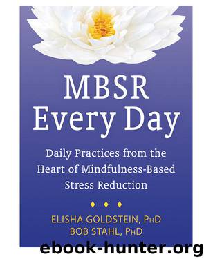 MBSR Every Day: Daily Practices from the Heart of Mindfulness-Based Stress Reduction by Goldstein Elisha & Stahl Bob