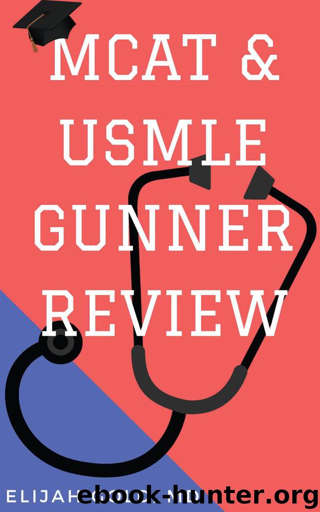 MCAT & USMLE Gunner Review: High yield topics in medicine that you should know for the MCAT, USMLE STEP 1, USMLE STEP 2, and USMLE STEP 3 exams by Elijah Gold