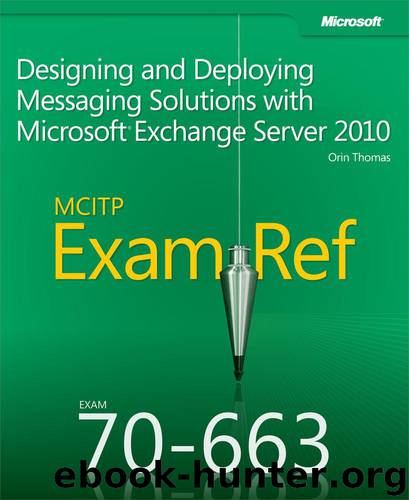 MCITP 70-663 Exam Ref: Designing and Deploying Messaging Solutions with Microsoft® Exchange Server 2010 by Orin Thomas