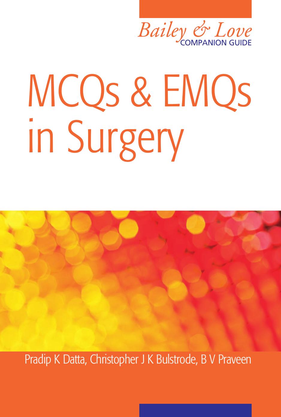 MCQs and EMQs in Surgery A Bailey & Love Companion Guide by Christopher Bulstrode (Author) B.V. Praveen (Author) Pradip Datta (Editor)
