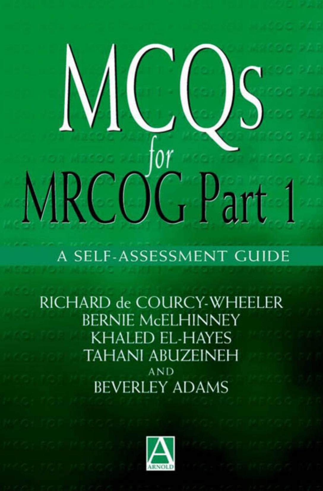 MCQs for MRCOG Part 1: A Self-Assessment Guide by Richard De Courcy-Wheeler Bernie McElhinney Khaled El-Hayes Tahani Abuzeineh Beverley Adams
