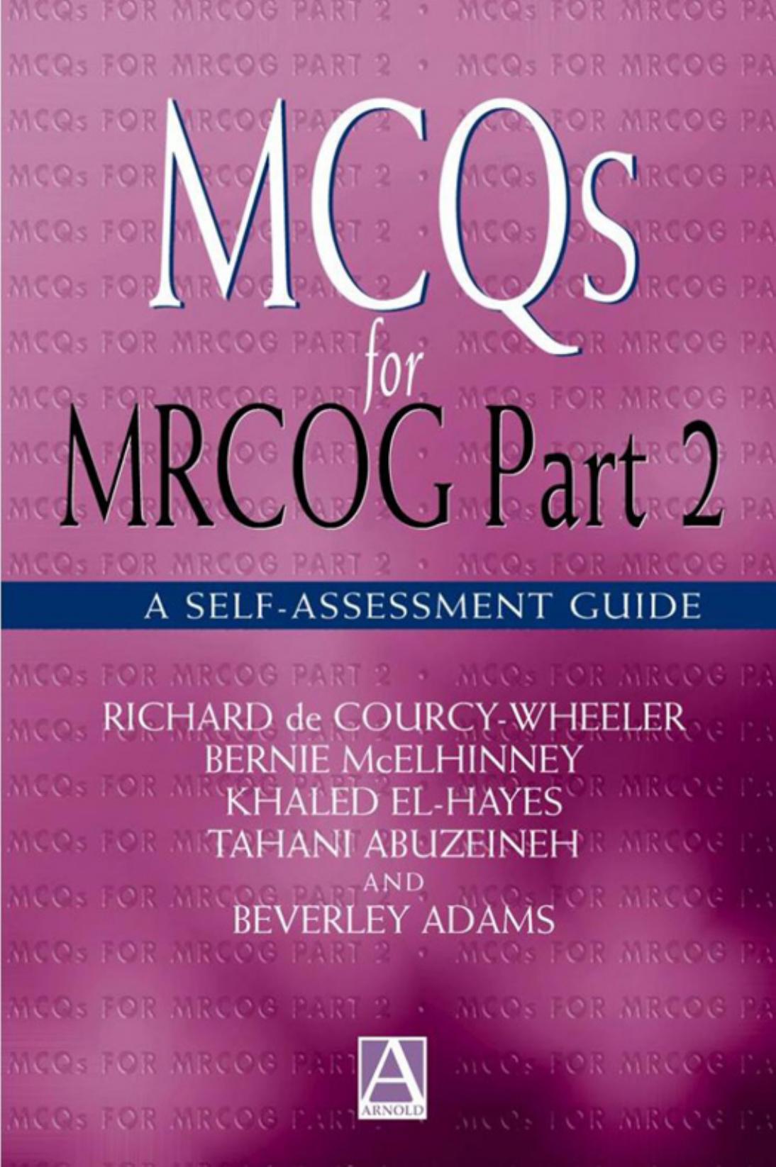 MCQs for MRCOG Part 2 by Richard de Courcy-Wheeler Bernie McElhinney Khaled El-Hayes Beverley Adams Tahani Abuzeineh