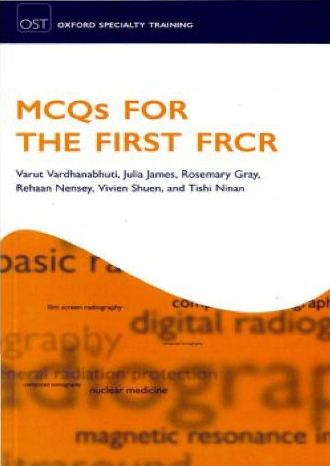 MCQs for the First FRCR by Varut Vardhanabhuti Julia James Rosemary Gray Rehaan Nensey Vivien Shuen Tishi Ninan