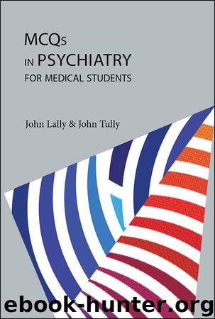 MCQs in Psychiatry for Medical Students by John Lally & John Tully