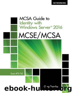 MCSA Guide to Identity with Windows Server® 2016, Exam 70-742 by Greg Tomsho
