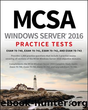 MCSA Windows Server 2016 Practice Tests : Exam 70-740, Exam 70-741, Exam 70-742, and Exam 70-743 by William Panek & Crystal Panek