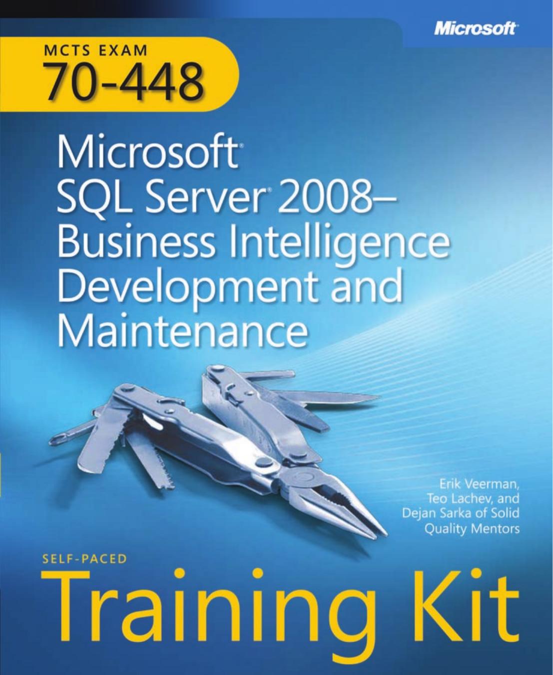 MCTS 70-448: Microsoft SQL Server 2008, Business Intelligence Development and Maintenance by Erik Veerman Teo Lachev Dejan Sarka