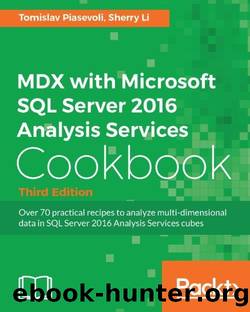 MDX with Microsoft SQL Server 2016 Analysis Services Cookbook Third Edition by Piasevoli Tomislav & Li Sherry