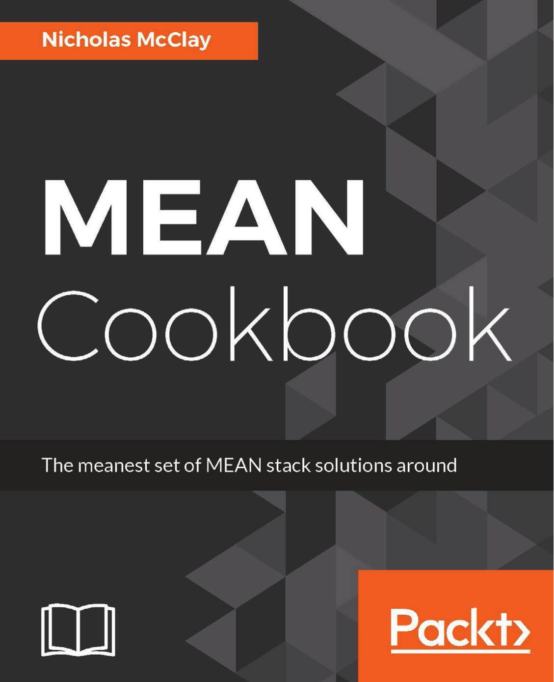 MEAN Cookbook: The meanest set of MEAN stack solutions around by Nicholas McClay