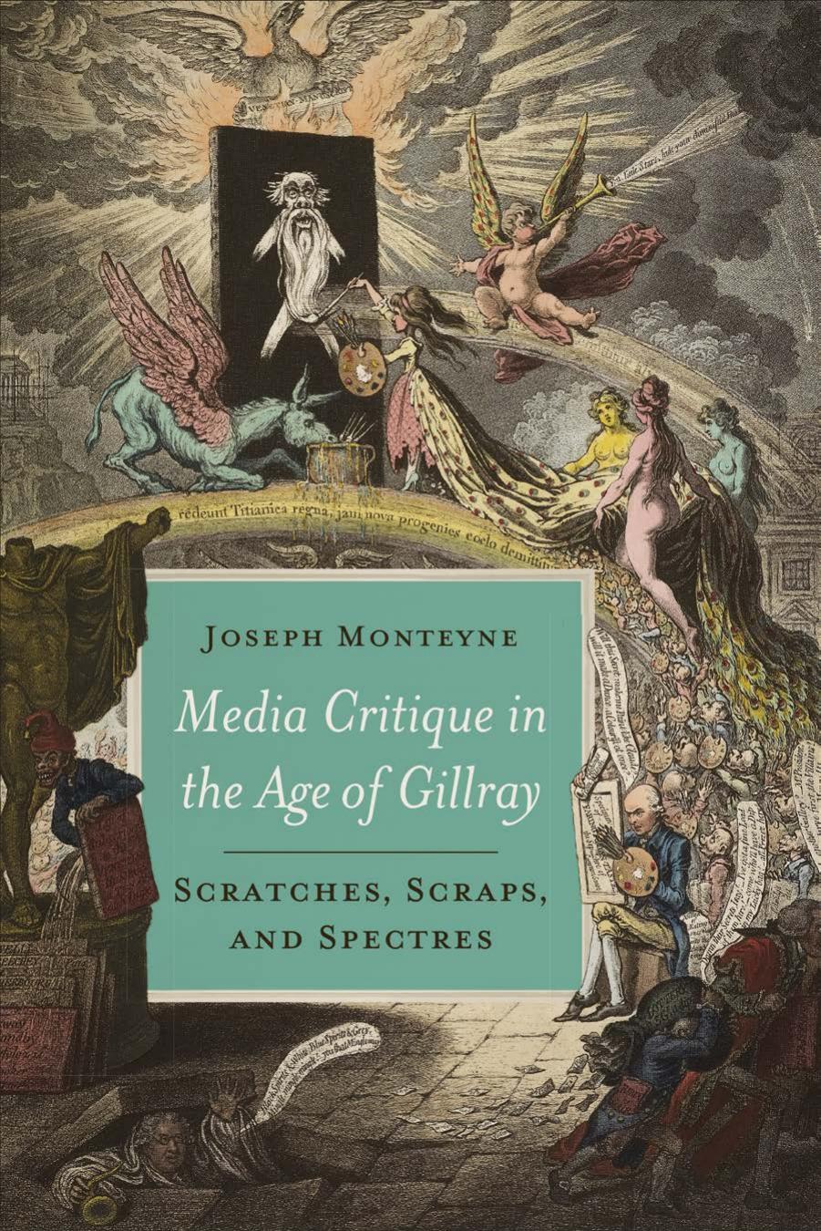 MEDIA CRITIQUE IN THE AGE OF GILLRAY by Joseph Monteyne