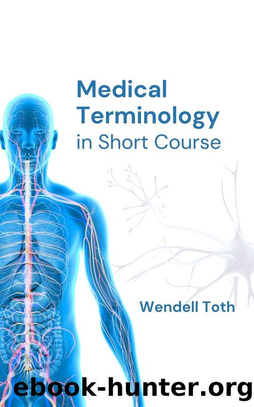 MEDICAL TERMINOLOGY: In Short Course by Toth Wendell