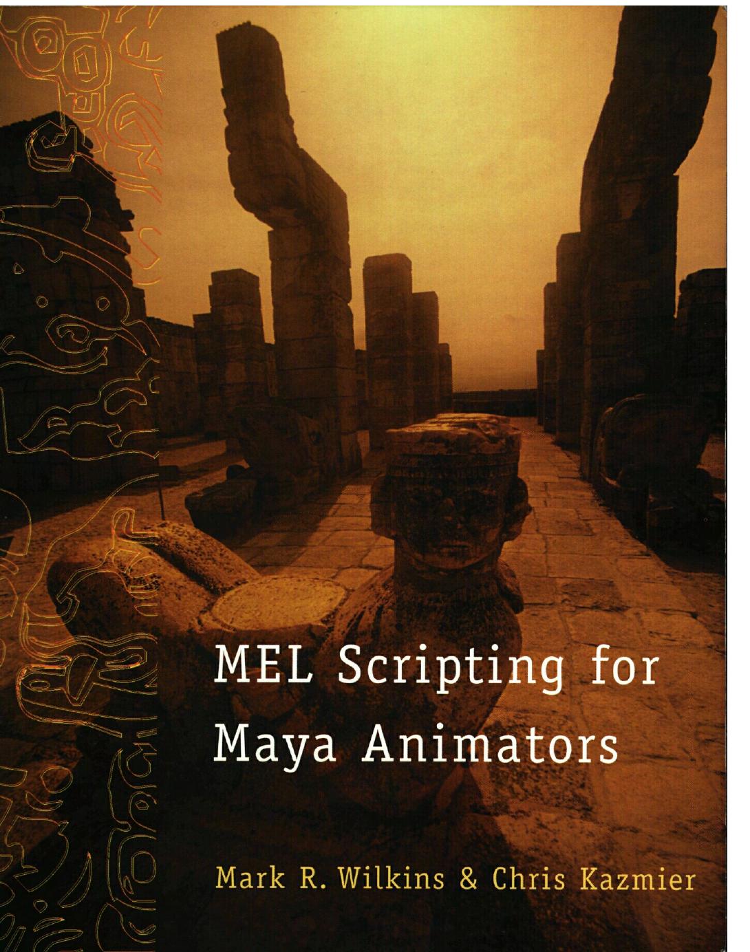 MEL Scripting for Maya Animators by Mark R. Wilkins Chris Kazmier