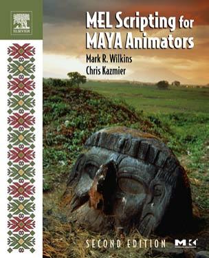 MEL Scripting for Maya Animators, Second Edition by Mark R. Wilkins Chris Kazmier