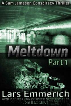 MELTDOWN - Part 1: A Sam Jameson Espionage & Suspense Thriller: A Sam Jameson Espionage & Suspense Thriller (MELTDOWN Series) by Lars Emmerich