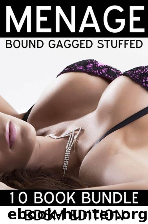 MENAGE - Bound,gagged,stuffed DOMINATED (1st time Gang,MFM, MFMM, MFMMM ,DP,TP,White Female Shared Hard,Fast without Protection)-Volume 1 -10 Short Story Book Boxed Set Anthology PLUS 3 BONUS STORIES by Diaz Nicola