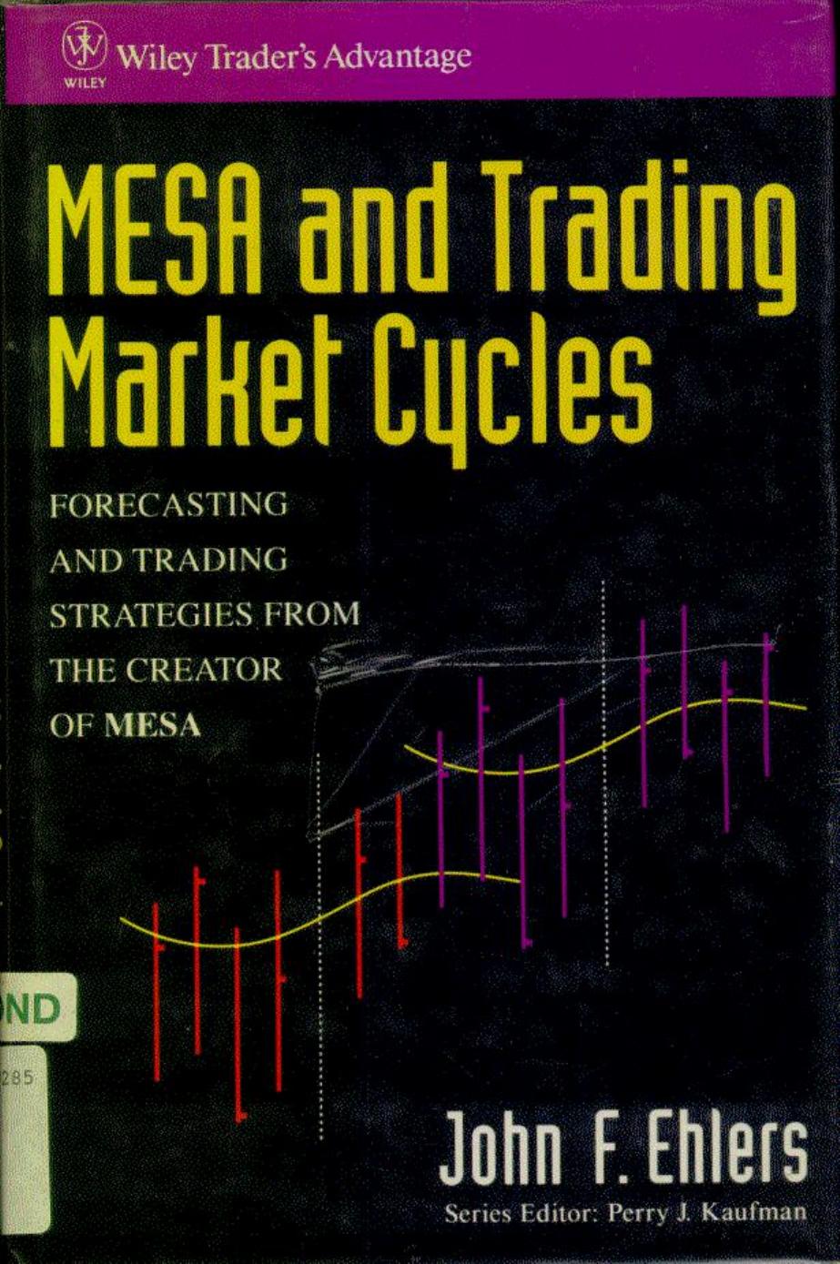 MESA and Trading Market Cycles: Forecasting and Trading Strategies from the Creator of MESA (Wiley Trader's Exchange) by John F. Ehlers Perry J. Kaufman