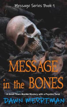 MESSAGE in the BONES_A small town murder mystery with a psychic twist by Dawn Merriman