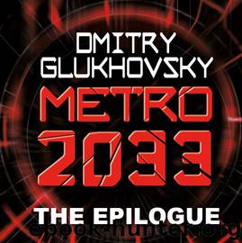 METRO 2033: The Gospel According to Artyom. (A link to Metro 2034). by Dmitry Glukhovsky