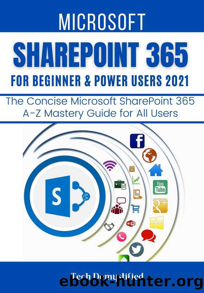 MICROSOFT SHAREPOINT 365 FOR BEGINNERS & POWER USERS: The Concise Microsoft SharePoint 365 A-Z Mastery Guide for All Users by Tech Demystified