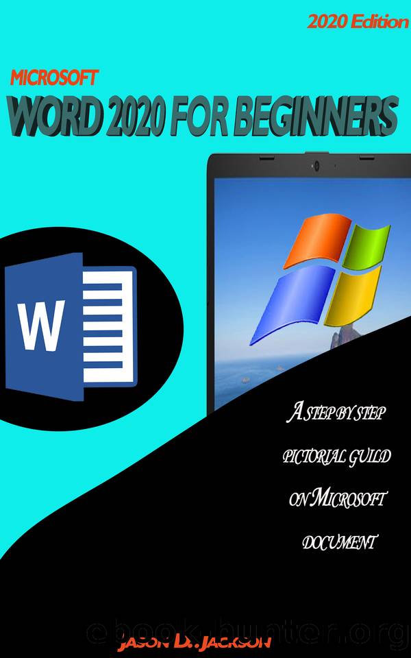 MICROSOFT WORD 2020 FOR BEGINNERS: A step by step pictorial guild on Microsoft document by D. Jackson Jason