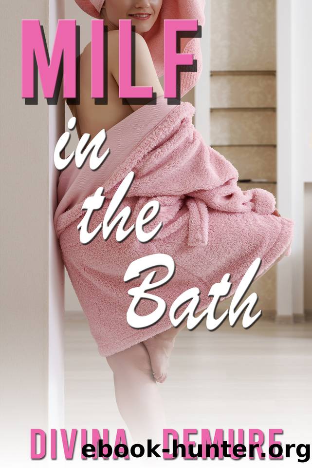 MILF In The Bath: A Taboo Erotica (Stay at Home MILF Series) by Demure Divina