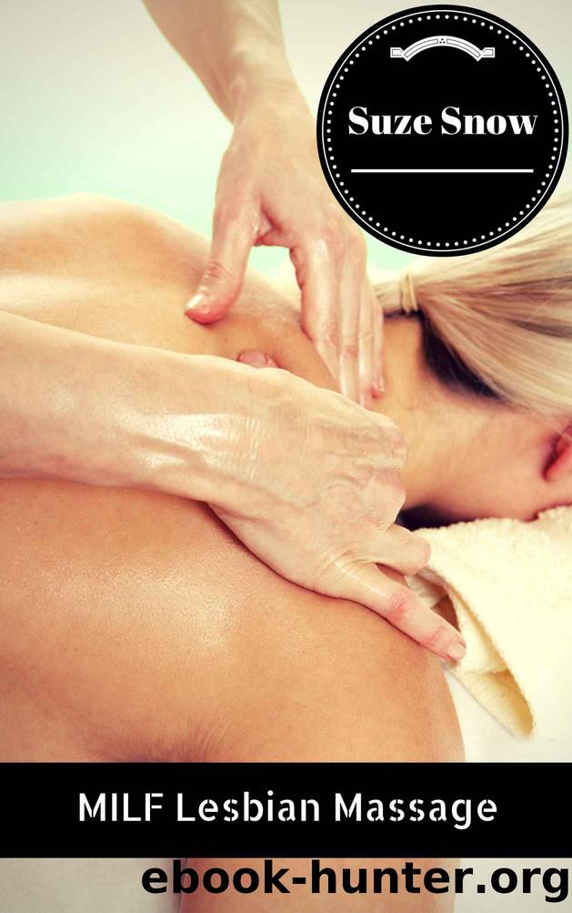 MILF Lesbian Massage (Her First Time Hot Lusty MILF Lesbian Masseuse Massage FF Steamy Naughty Seduction Romance Fantasy Fiction) by Snow Suze