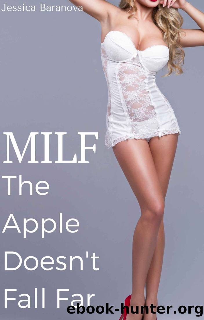 MILF: The Apple Doesn't Fall Far: An Older Woman, Younger Man Erotic Story by Jessica Baranova