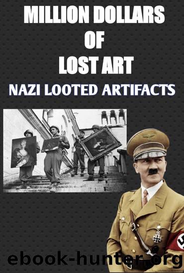 MILLION DOLLARS OF LOST ART: THE STORY OF NAZI LOOTED ARTIFACTS by Elina Palmer
