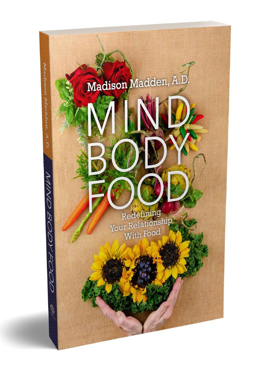 MIND BODY FOOD : Redefining Your Relationship With Food by Madden Madison
