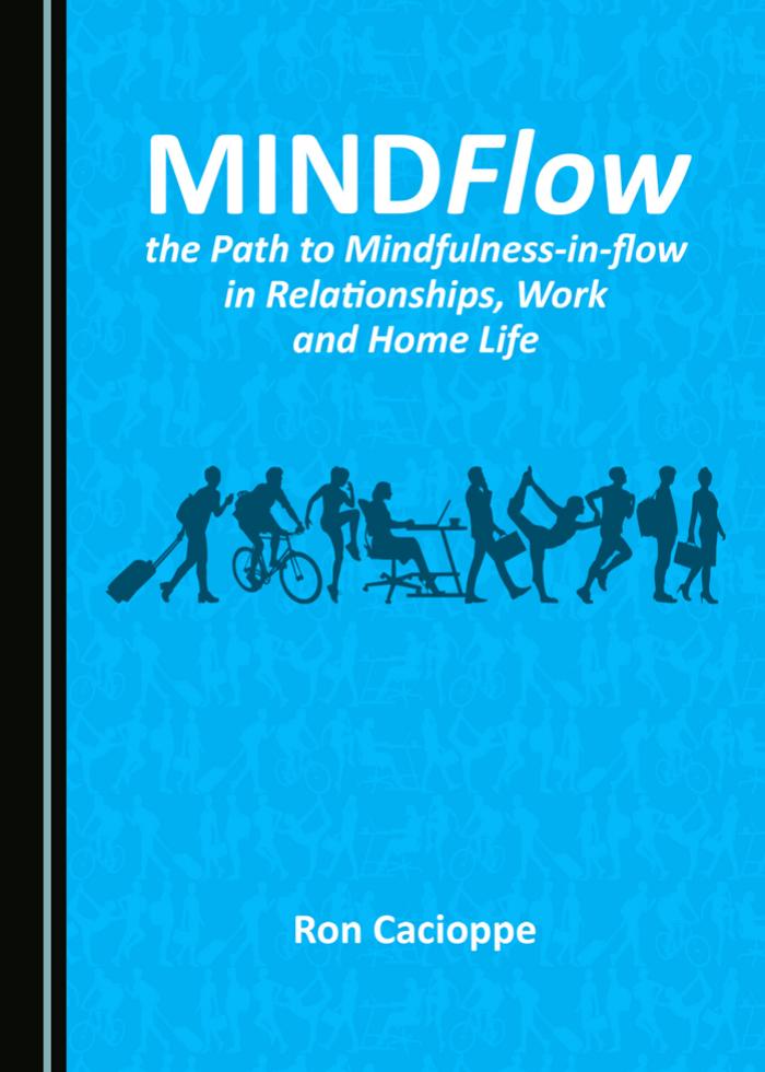 MINDFlow, the Path to Mindfulness-in-flow in Relationships, Work and Home Life by Ron Cacioppe