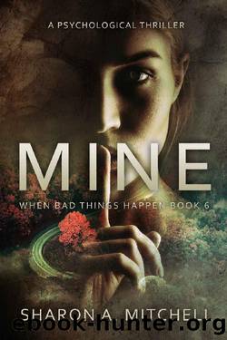 MINE: A Psychological Thriller: When Bad Things Happen Book 6 by Sharon A. Mitchell