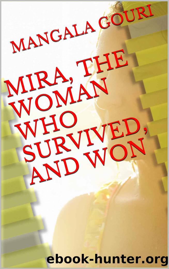 MIRA, THE WOMAN WHO SURVIVED, AND WON by GOURI MANGALA