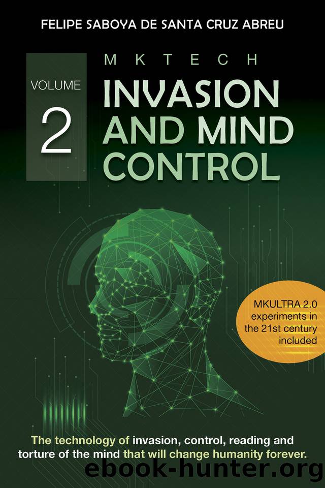 MKTECH Invasion and Mind Control Volume 2: The technology of invasion, control, reading and torture of the mind that will change humanity forever. by Felipe Saboya de Santa Cruz Abreu