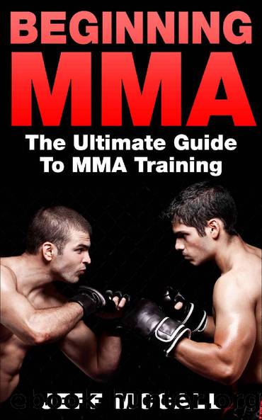 MMA: Beginning MMA: The Ultimate Guide to MMA Training (Mixed Martial Arts, Martial Arts, MMA, UFC) by Jeff McCall